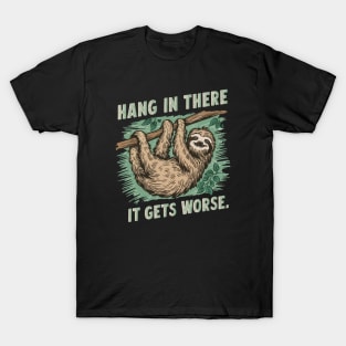 Hang In There It Gets Worse T-Shirt